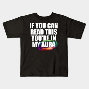 If you can read this you're in my aura Kids T-Shirt